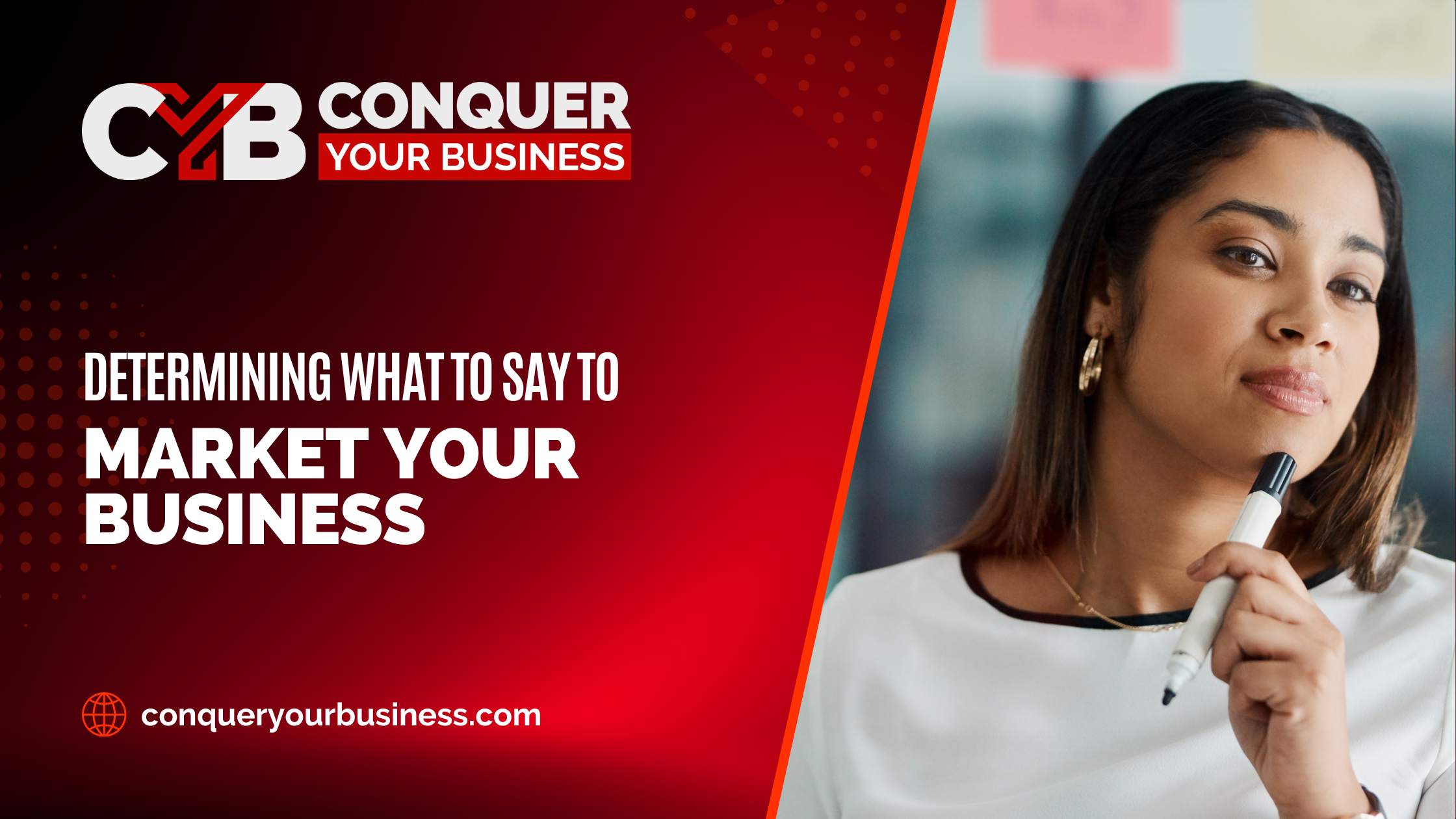 Woman looking as if she is thinking about something, and the blog title Determining What to Say to Market Your Business for Erin Marcus, Conquer Your Business blog article