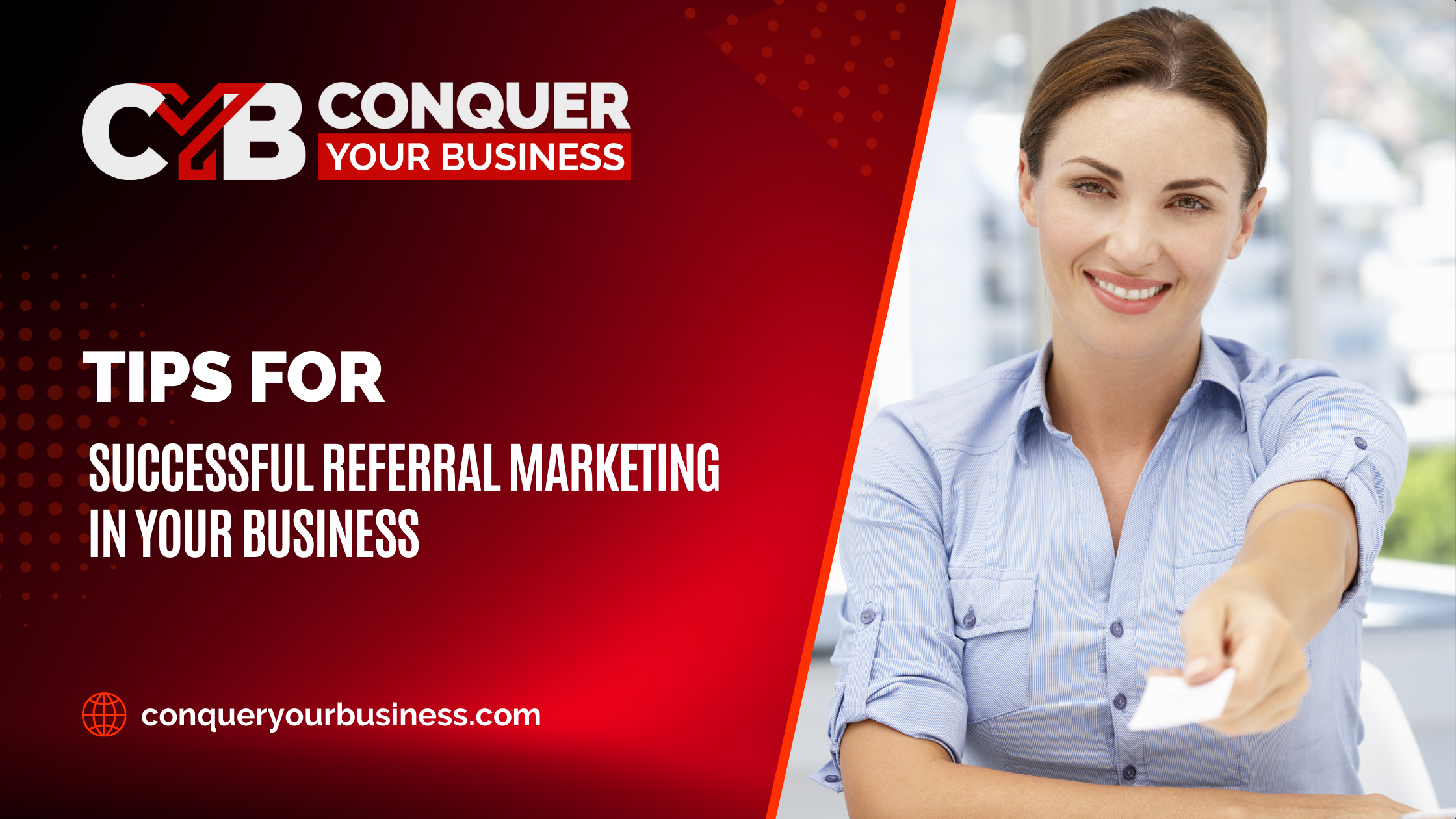 Image of a woman handing someone a business card, and the blog title Tips for Successful Referral Marketing In Your Business for the Conquer Your Business blog by Erin Marcus