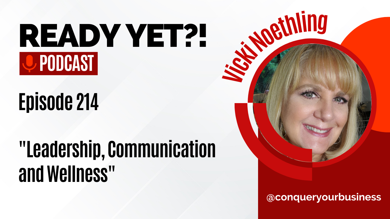 Ready Yet podcast episode image, with Vicki Noething guest, and the title Leadership, Communication and Wellness