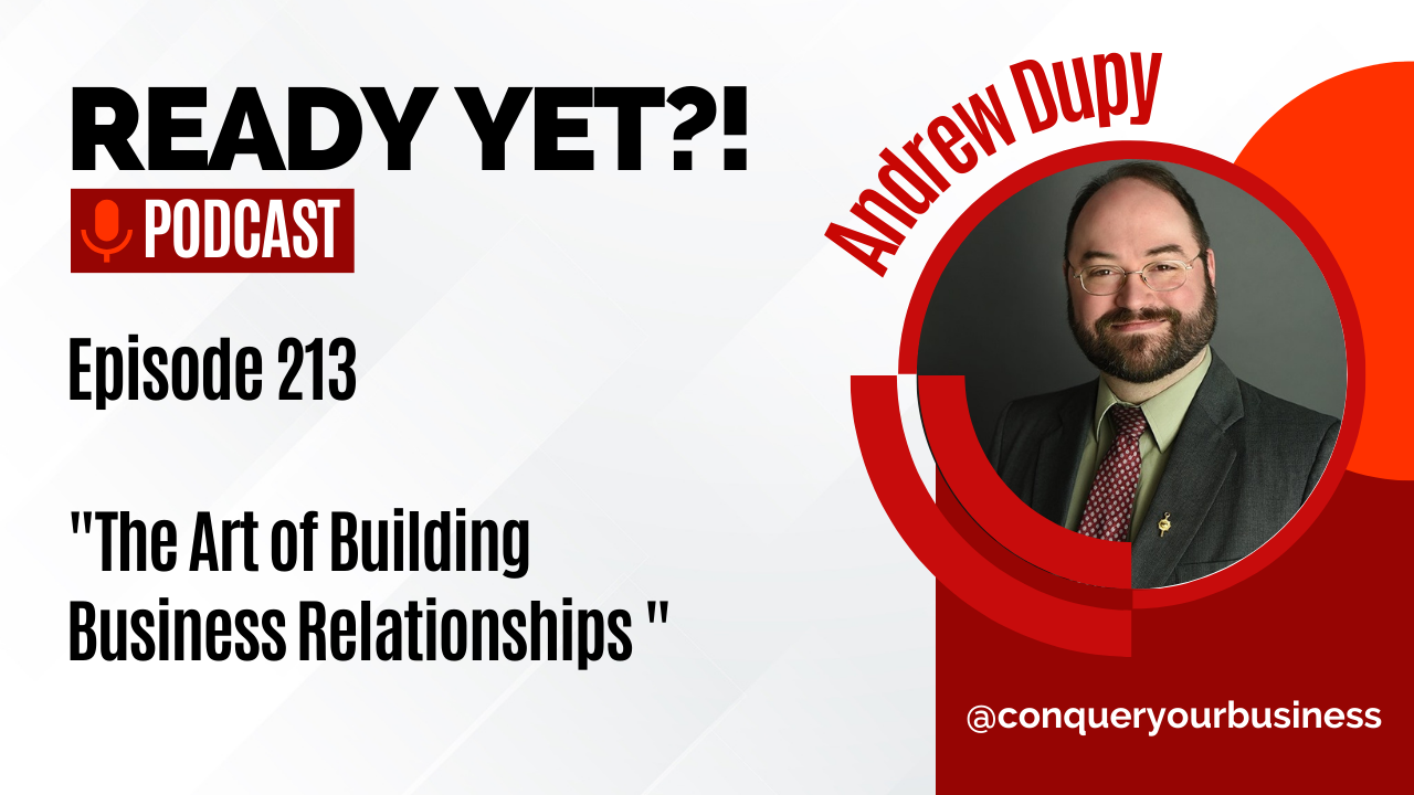 Podcast cover image for Ready Yet Podcast with Erin Marcus, guest Andrew Dupy, with a photo of Andrew Dupy and the podcast title The Art of Building Business Relationships