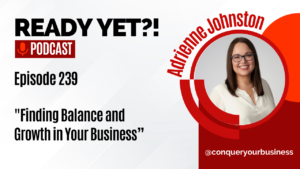Ready Yet?! Podcast episode 239 with Adrienne Johnston: Finding Balance and Growth in Your Business