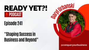 Ready Yet Podcast image with photo of guest Daryl Urbanski, and the title Shaping Success in Business and Beyond