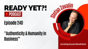 Ready Yet?! Podcast with Stefan Zavalin: Authenticity & Humanity in Business